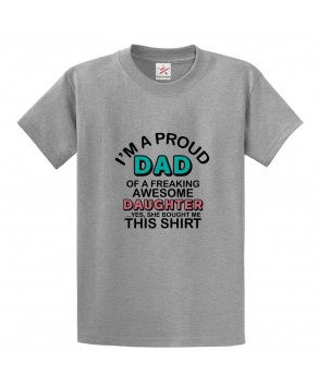I'm a Proud Dad of Freaking Awesome Daughter Classic Mens Kids and Adults T-Shirt For Fathers Day
